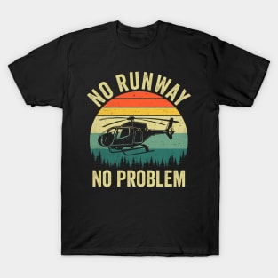 No Runway No Problem Funny Helicopter Pilot T-Shirt